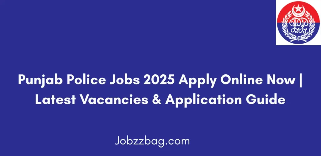 Punjab Police Jobs 2025 Apply Online Now Full Guide to Apply