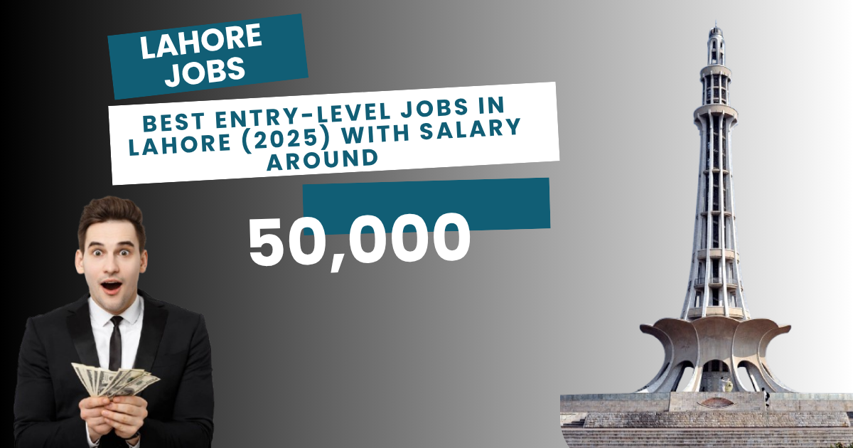 Best Entry-Level Jobs in Lahore (2025) with Salary Around 50,000